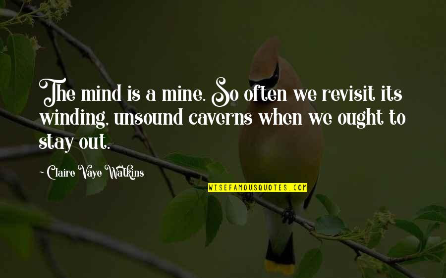 Revisit Quotes By Claire Vaye Watkins: The mind is a mine. So often we