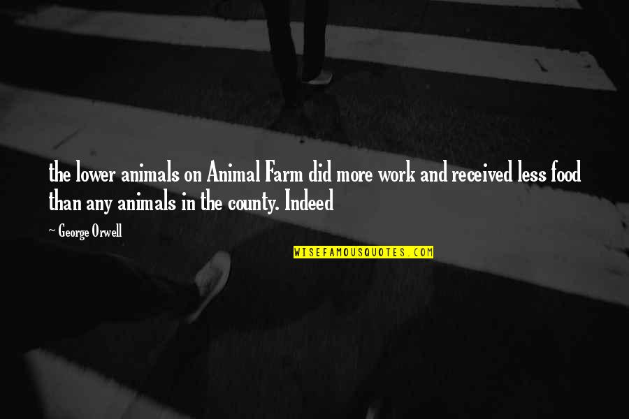 Revisitations Quotes By George Orwell: the lower animals on Animal Farm did more