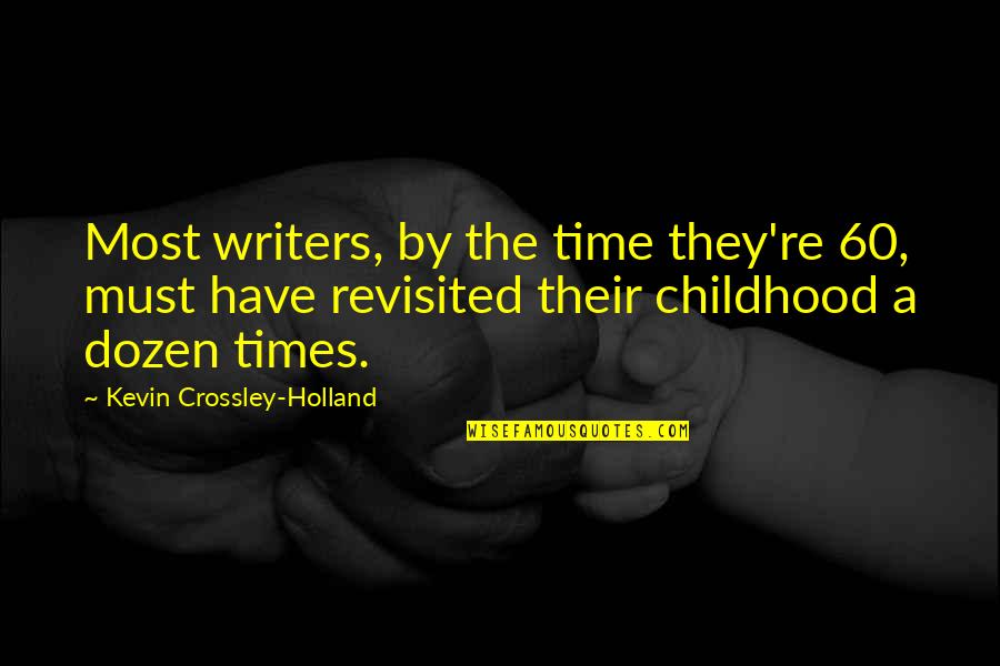 Revisited Quotes By Kevin Crossley-Holland: Most writers, by the time they're 60, must