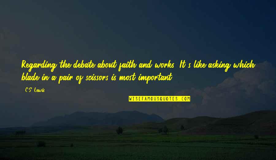 Revistarquis Quotes By C.S. Lewis: Regarding the debate about faith and works: It's