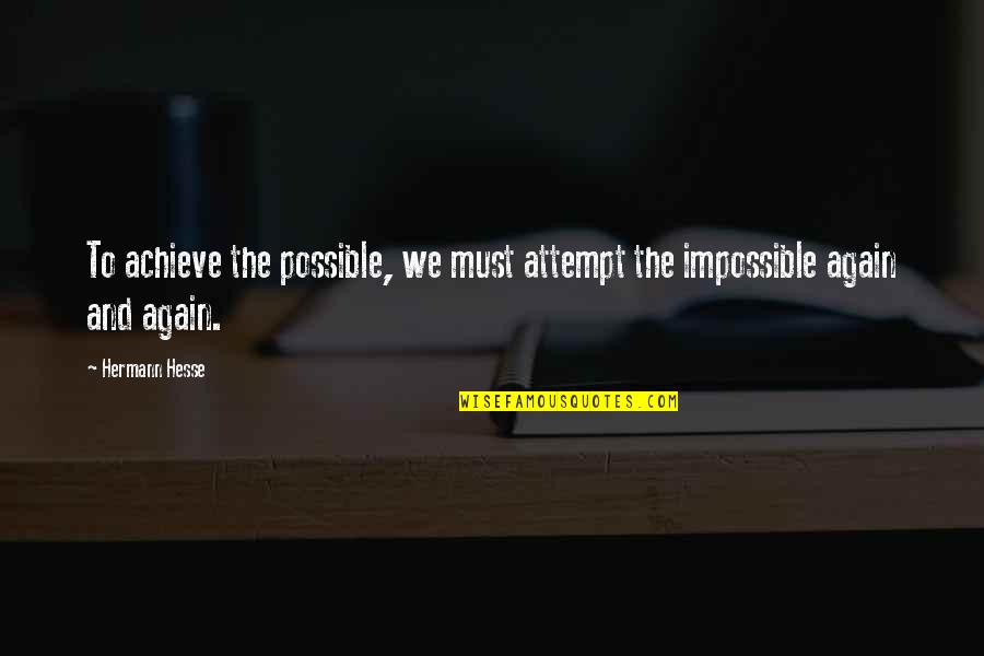 Revitalization Grant Quotes By Hermann Hesse: To achieve the possible, we must attempt the