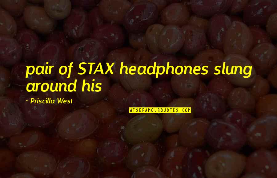 Revitalization Quotes By Priscilla West: pair of STAX headphones slung around his