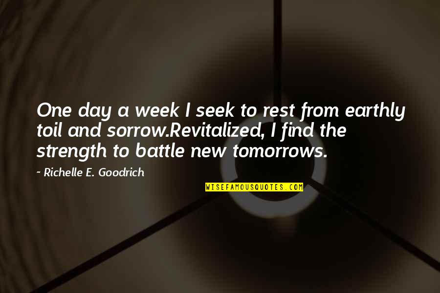 Revitalization Quotes By Richelle E. Goodrich: One day a week I seek to rest