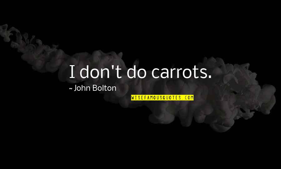 Revitalize Synonym Quotes By John Bolton: I don't do carrots.