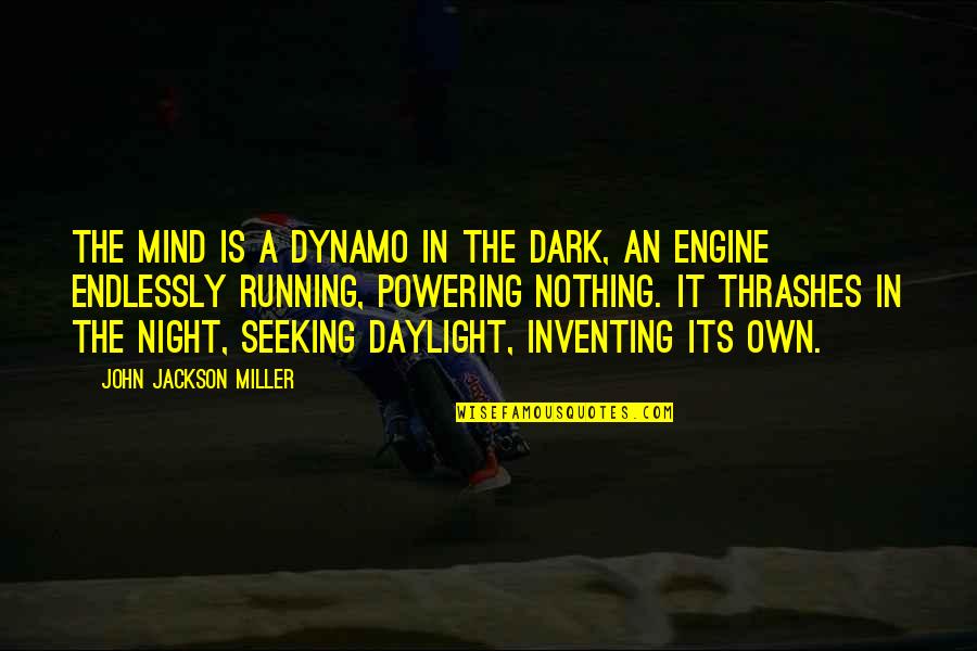 Revitalize Synonym Quotes By John Jackson Miller: The mind is a dynamo in the dark,