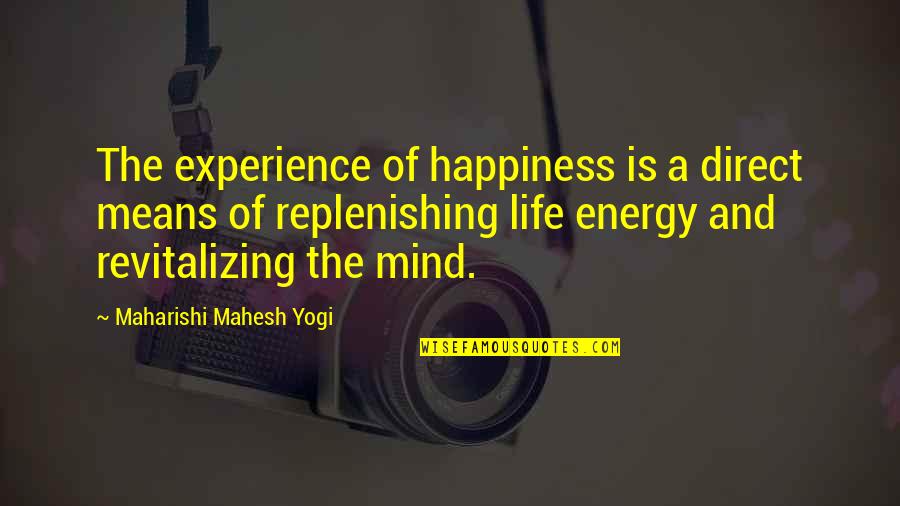 Revitalizing Quotes By Maharishi Mahesh Yogi: The experience of happiness is a direct means Revitalizing Quotes By Maharishi Mahesh Yogi: The experience of happiness is a direct means
