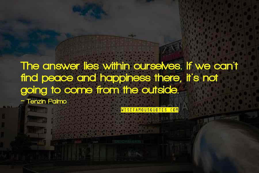 Revitalizing Quotes By Tenzin Palmo: The answer lies within ourselves. If we can't Revitalizing Quotes By Tenzin Palmo: The answer lies within ourselves. If we can't