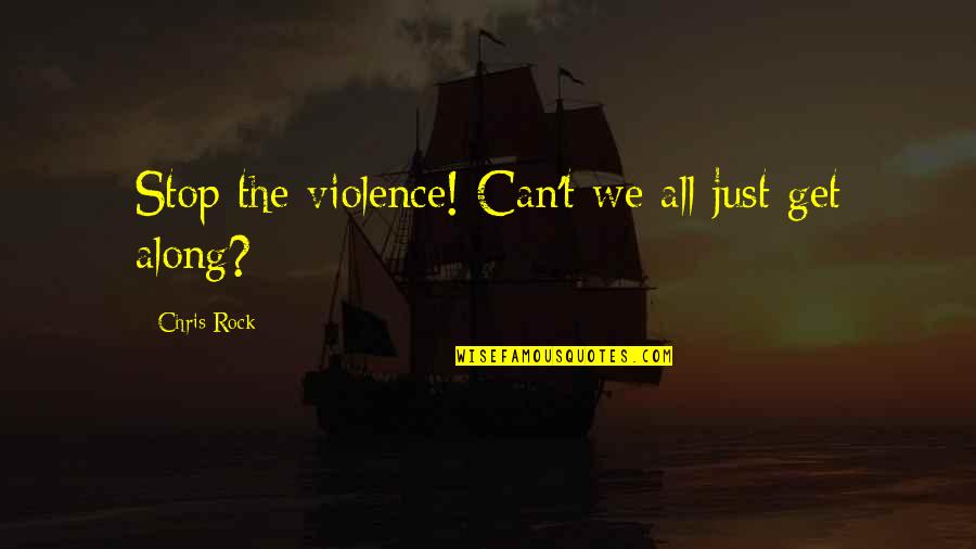 Reviva Quotes By Chris Rock: Stop the violence! Can't we all just get Reviva Quotes By Chris Rock: Stop the violence! Can't we all just get