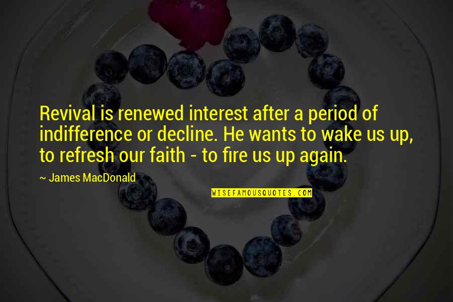 Revival Fire Quotes By James MacDonald: Revival is renewed interest after a period of