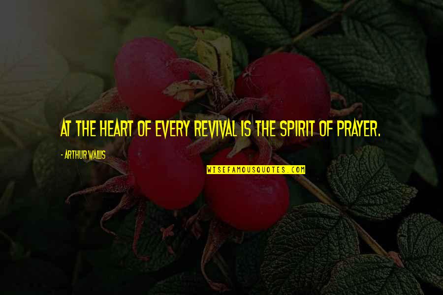 Revival Of Spirit Quotes By Arthur Wallis: At the heart of every revival is the