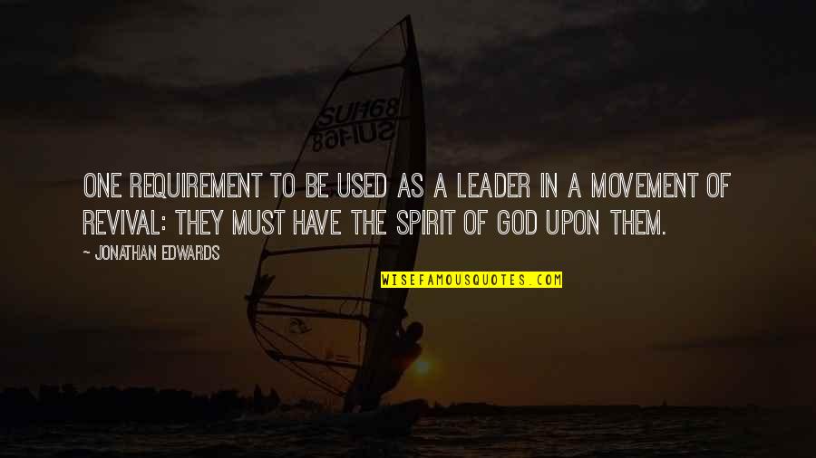 Revival Of Spirit Quotes By Jonathan Edwards: One requirement to be used as a leader