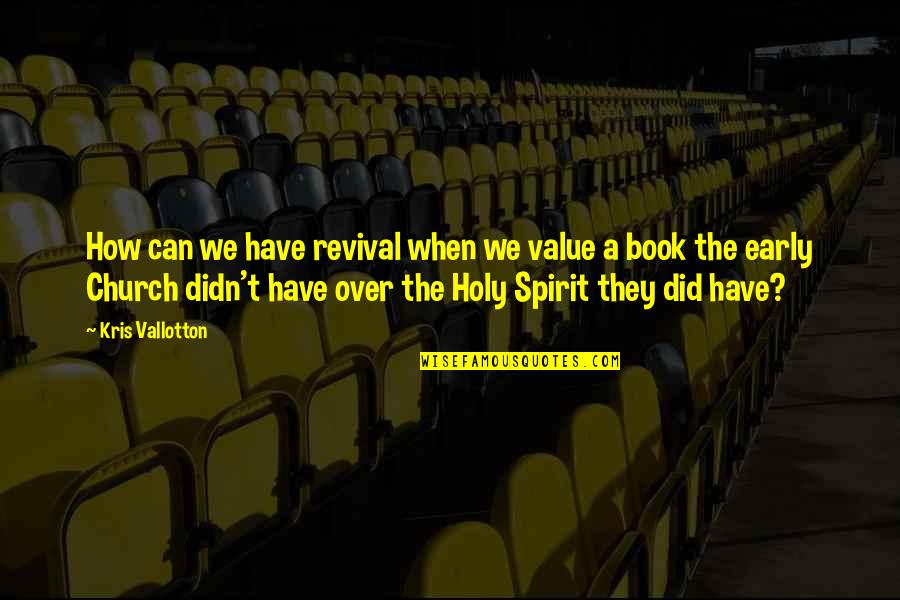 Revival Of Spirit Quotes By Kris Vallotton: How can we have revival when we value