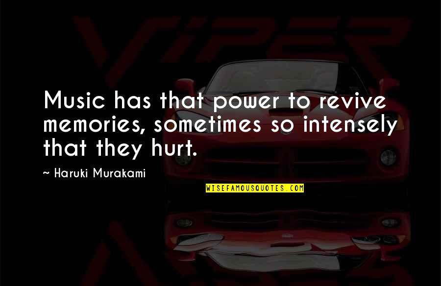 Revive Memories Quotes By Haruki Murakami: Music has that power to revive memories, sometimes