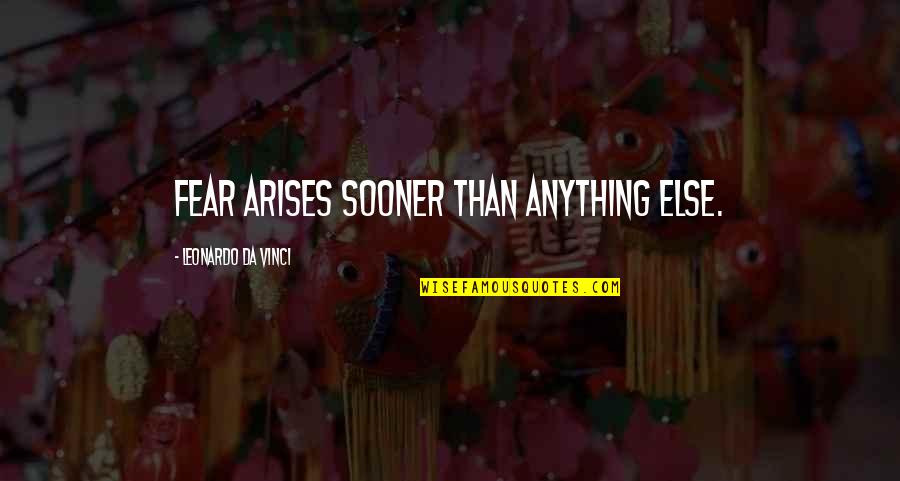 Revive My Soul Quotes By Leonardo Da Vinci: Fear arises sooner than anything else. Revive My Soul Quotes By Leonardo Da Vinci: Fear arises sooner than anything else.