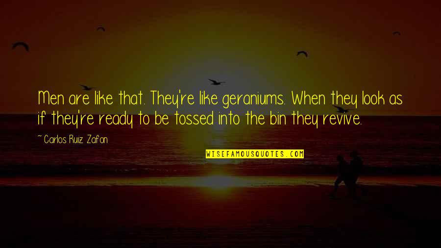Revive Quotes By Carlos Ruiz Zafon: Men are like that. They're like geraniums. When