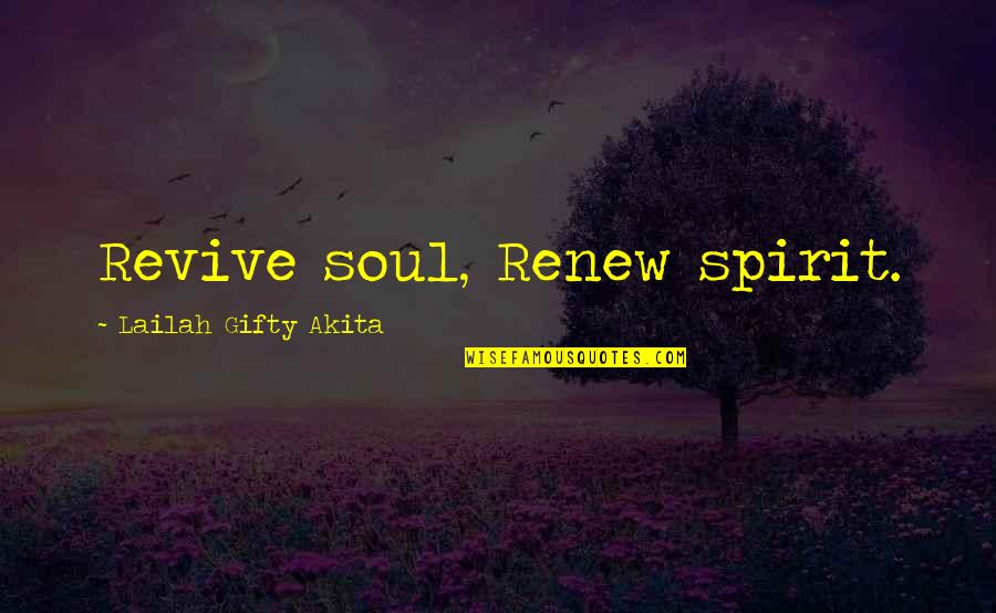 Revive Quotes By Lailah Gifty Akita: Revive soul, Renew spirit.