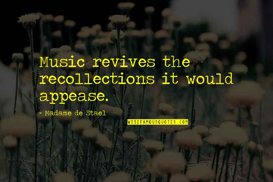 Revive Quotes By Madame De Stael: Music revives the recollections it would appease.