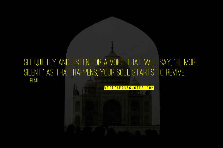 Revive Quotes By Rumi: Sit quietly and listen for a voice that