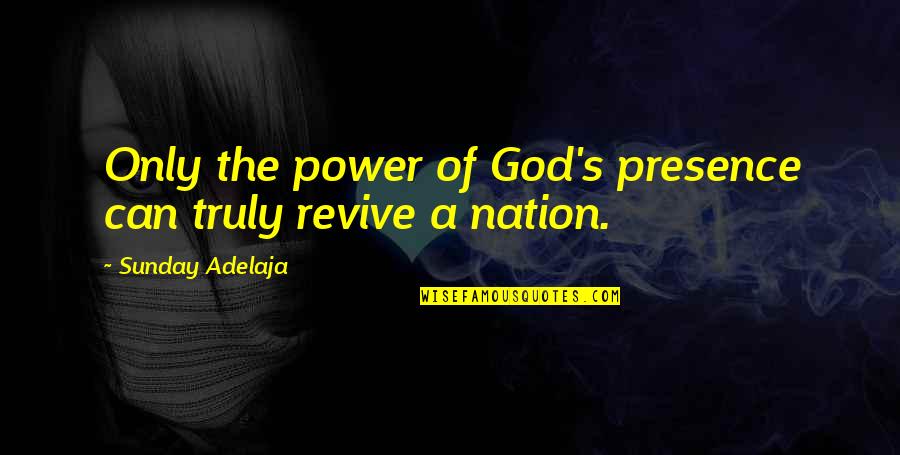 Revive Quotes By Sunday Adelaja: Only the power of God's presence can truly