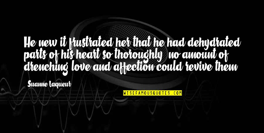 Revive Your Heart Quotes By Suanne Laqueur: He new it frustrated her that he had Revive Your Heart Quotes By Suanne Laqueur: He new it frustrated her that he had