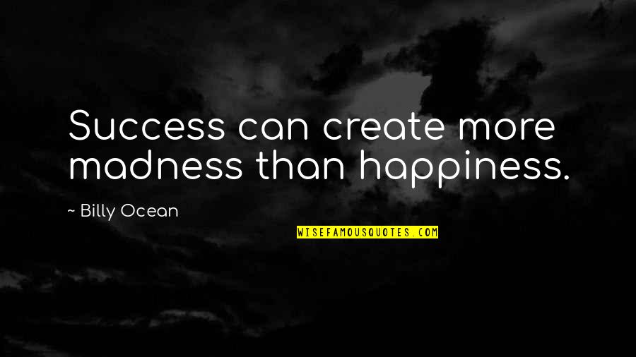 Revived Friendship Quotes By Billy Ocean: Success can create more madness than happiness.
