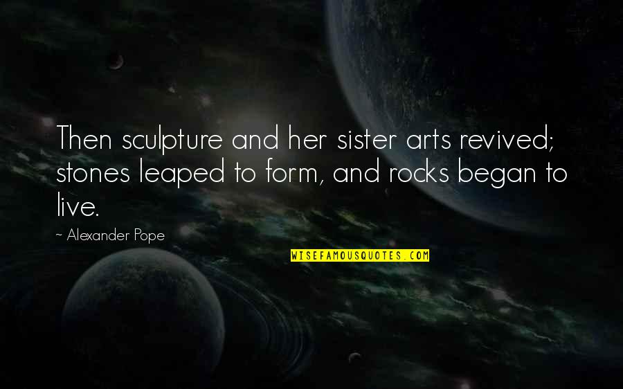 Revived Quotes By Alexander Pope: Then sculpture and her sister arts revived; stones