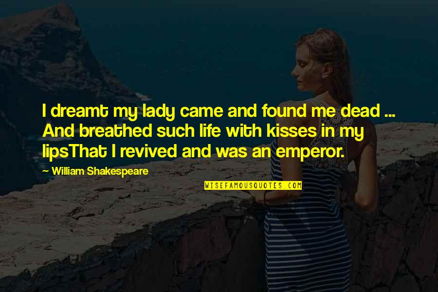 Revived Quotes By William Shakespeare: I dreamt my lady came and found me