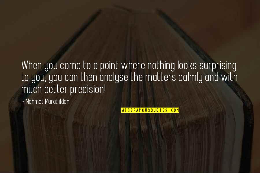Reviver Na Quotes By Mehmet Murat Ildan: When you come to a point where nothing