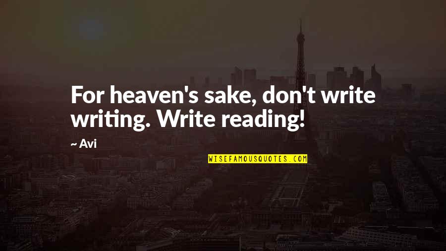 Revivification Synonyms Quotes By Avi: For heaven's sake, don't write writing. Write reading!