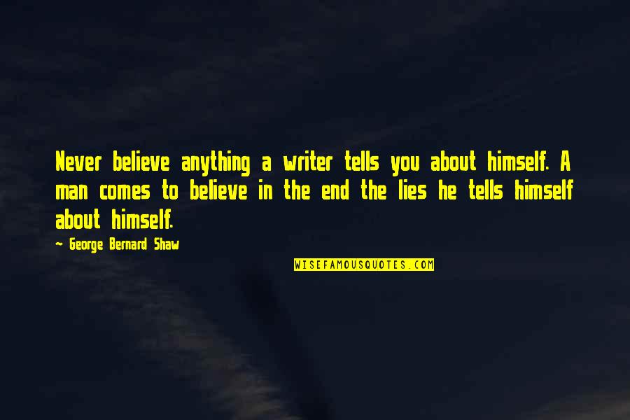 Revivification Synonyms Quotes By George Bernard Shaw: Never believe anything a writer tells you about
