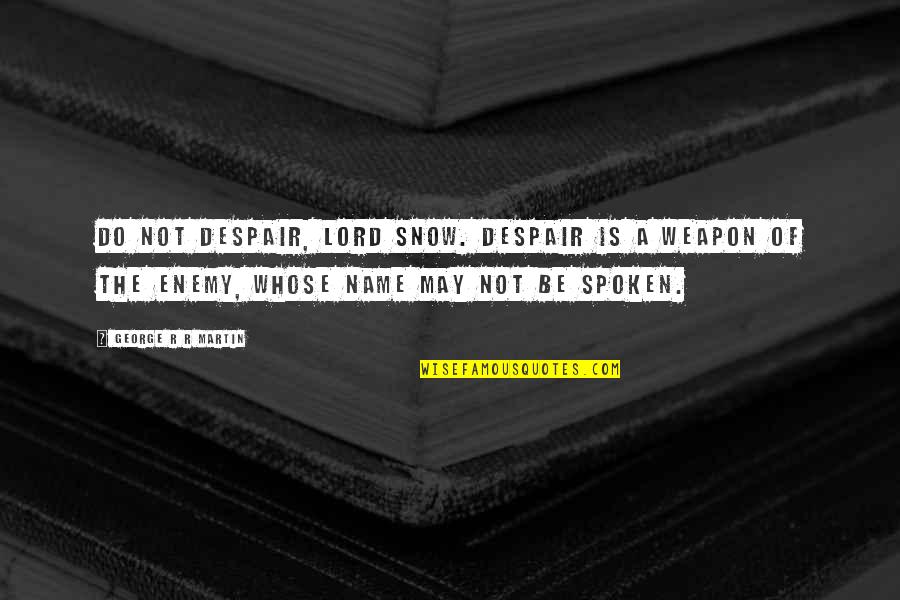 Revivified Quotes By George R R Martin: Do not despair, Lord Snow. Despair is a