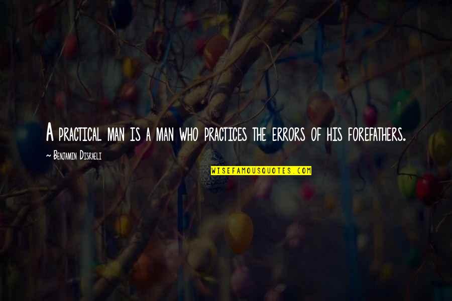 Revivify Church Quotes By Benjamin Disraeli: A practical man is a man who practices Revivify Church Quotes By Benjamin Disraeli: A practical man is a man who practices
