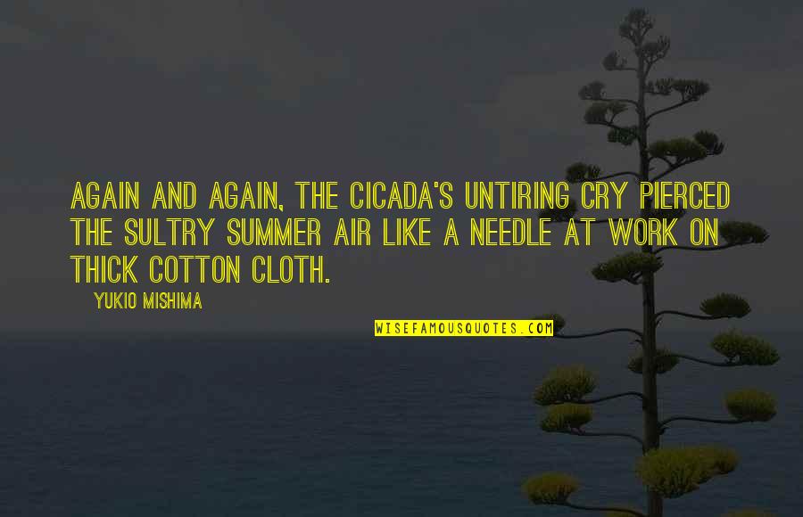 Reviving Ophelia Movie Quotes By Yukio Mishima: Again and again, the cicada's untiring cry pierced