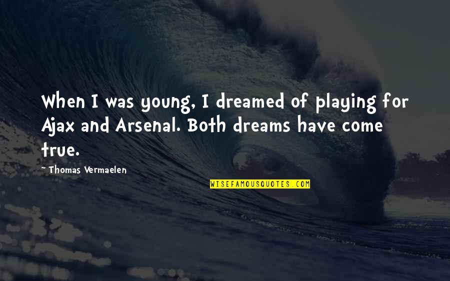 Revivir Huawei Quotes By Thomas Vermaelen: When I was young, I dreamed of playing Revivir Huawei Quotes By Thomas Vermaelen: When I was young, I dreamed of playing