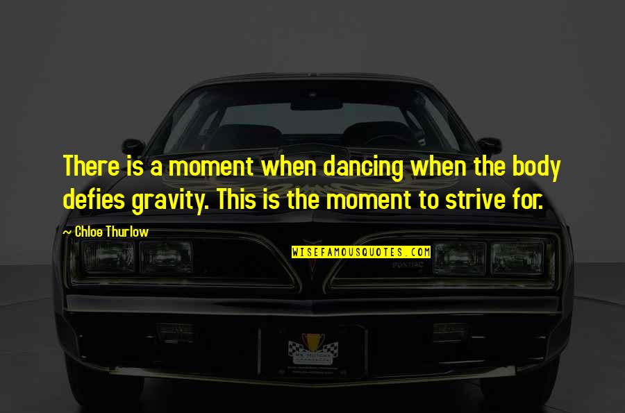 Revlon Quotes By Chloe Thurlow: There is a moment when dancing when the