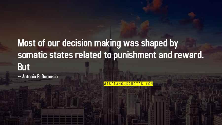 Revocare Quotes By Antonio R. Damasio: Most of our decision making was shaped by Revocare Quotes By Antonio R. Damasio: Most of our decision making was shaped by