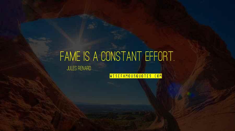 Revocation Band Quotes By Jules Renard: Fame is a constant effort.