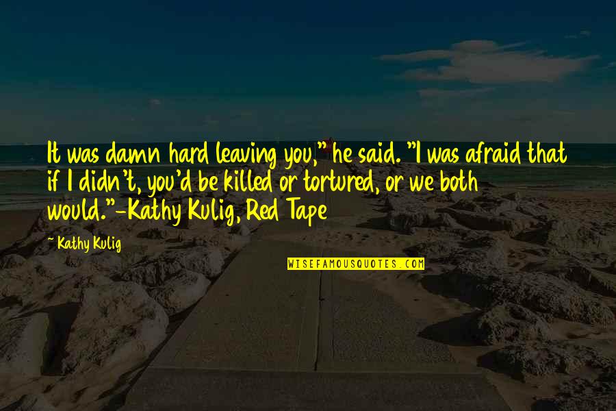Revocation Band Quotes By Kathy Kulig: It was damn hard leaving you," he said.