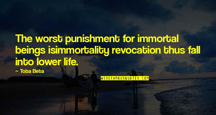 Revocation Quotes By Toba Beta: The worst punishment for immortal beings isimmortality revocation