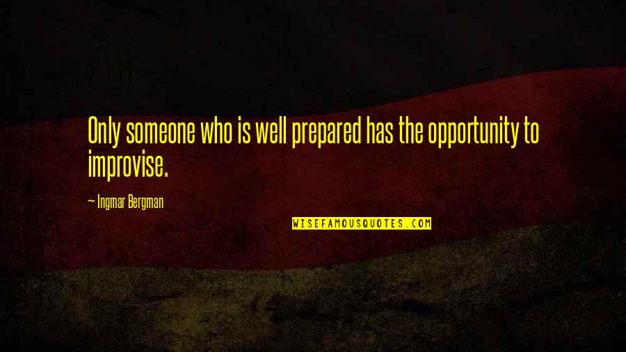 Revoked Quotes By Ingmar Bergman: Only someone who is well prepared has the