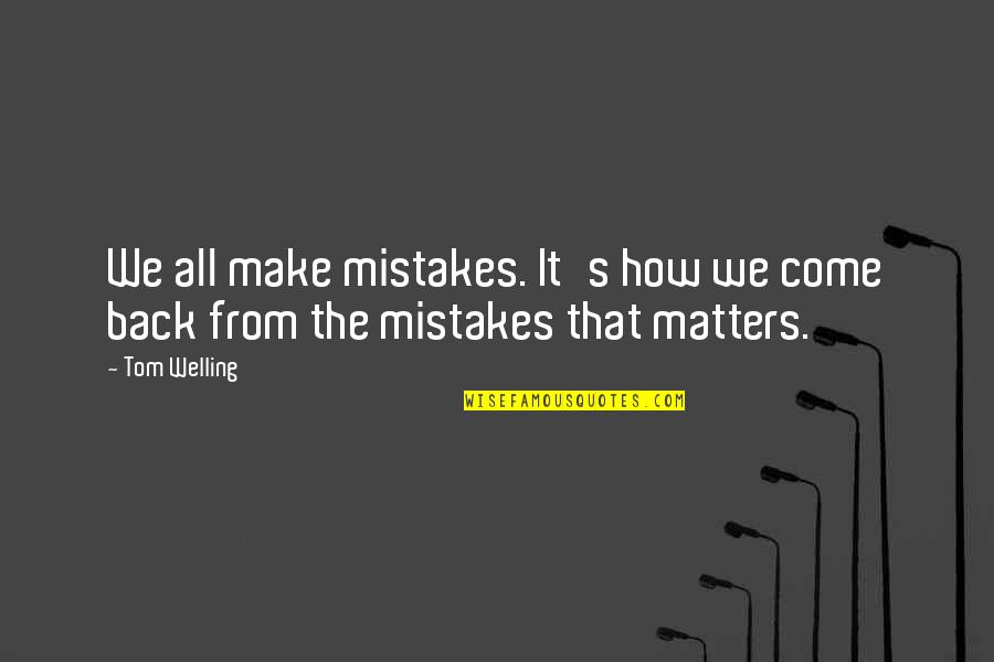 Revoked Security Quotes By Tom Welling: We all make mistakes. It's how we come