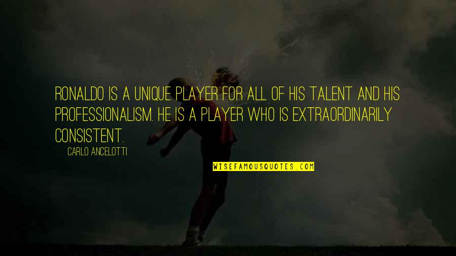 Revoked Synonym Quotes By Carlo Ancelotti: Ronaldo is a unique player for all of Revoked Synonym Quotes By Carlo Ancelotti: Ronaldo is a unique player for all of