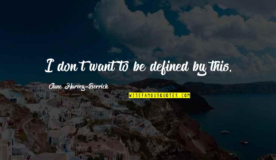 Revoking The Permit Quotes By Jane Harvey-Berrick: I don't want to be defined by this. Revoking The Permit Quotes By Jane Harvey-Berrick: I don't want to be defined by this.