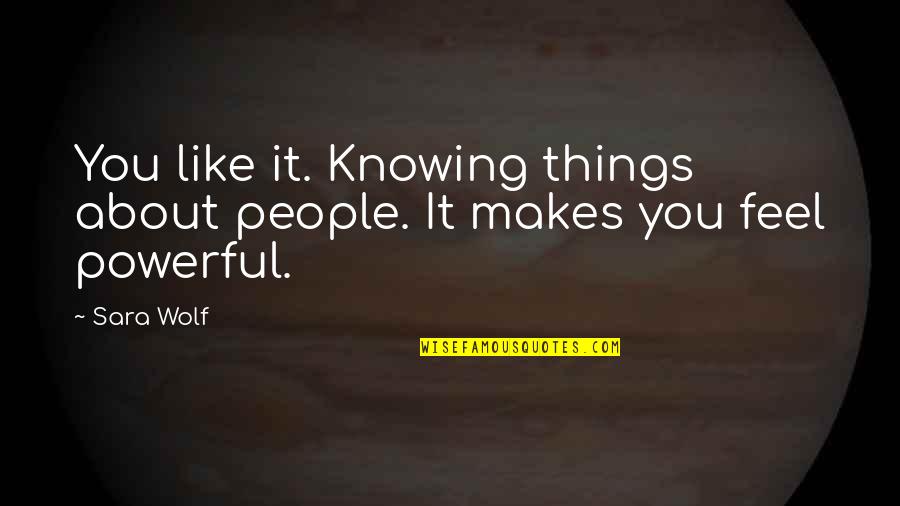 Revolcado Recipe Quotes By Sara Wolf: You like it. Knowing things about people. It