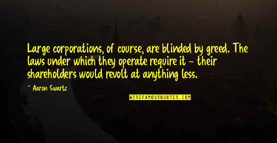 Revolt Quotes By Aaron Swartz: Large corporations, of course, are blinded by greed. Revolt Quotes By Aaron Swartz: Large corporations, of course, are blinded by greed.