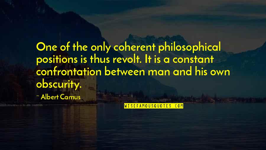 Revolt Quotes By Albert Camus: One of the only coherent philosophical positions is Revolt Quotes By Albert Camus: One of the only coherent philosophical positions is