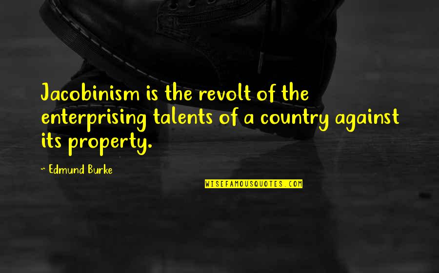 Revolt Quotes By Edmund Burke: Jacobinism is the revolt of the enterprising talents Revolt Quotes By Edmund Burke: Jacobinism is the revolt of the enterprising talents