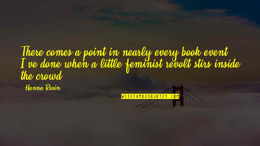 Revolt Quotes By Hanna Rosin: There comes a point in nearly every book Revolt Quotes By Hanna Rosin: There comes a point in nearly every book