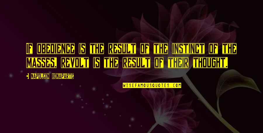 Revolt Quotes By Napoleon Bonaparte: If obedience is the result of the instinct Revolt Quotes By Napoleon Bonaparte: If obedience is the result of the instinct