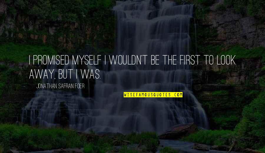 Revoltaire Quotes By Jonathan Safran Foer: I promised myself I wouldn't be the first